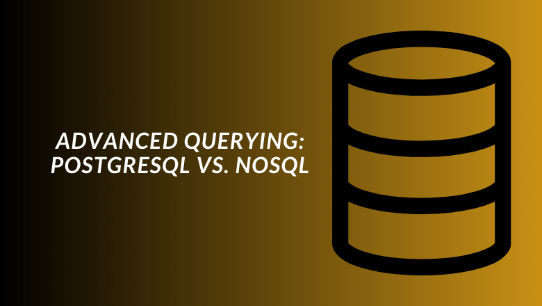 Advanced Querying: Postgresql vs. NoSQL