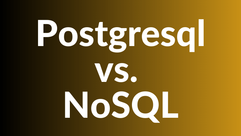 Postgresql vs. NoSQL